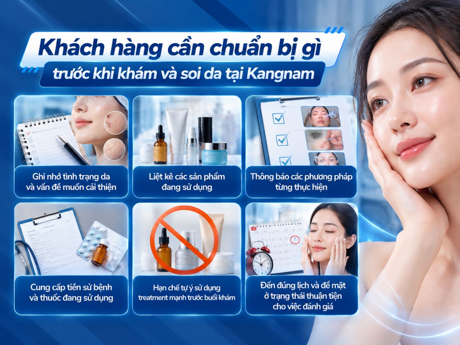 Trước khi khám và soi da tại Kangnam, khách hàng nên ghi nhớ tình trạng da, cung cấp thông tin sản phẩm đang sử dụng, tiền sử điều trị và bệnh lý để bác sĩ đánh giá và tư vấn phương pháp phù hợp.