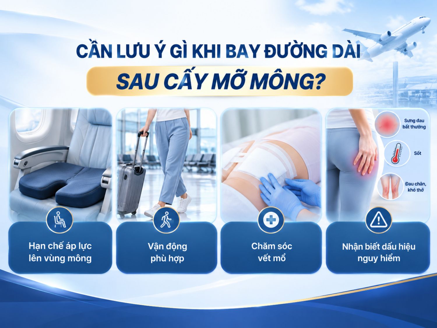 Sau cấy mỡ mông, khách hàng cần được bác sĩ đánh giá đủ điều kiện bay, hạn chế tì đè lên vùng cấy, vận động phù hợp và theo dõi các dấu hiệu bất thường để giảm nguy cơ biến chứng trong chuyến bay dài.