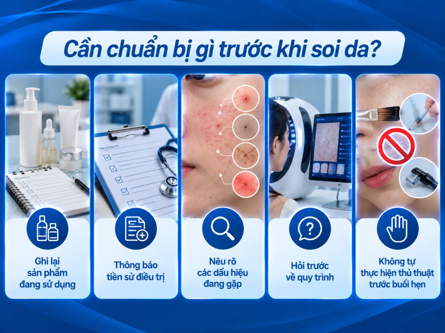 Trước khi soi da, khách hàng nên chuẩn bị thông tin về sản phẩm chăm sóc da, lịch sử điều trị và các vấn đề đang gặp phải để bác sĩ đánh giá tình trạng da và tư vấn phù hợp.