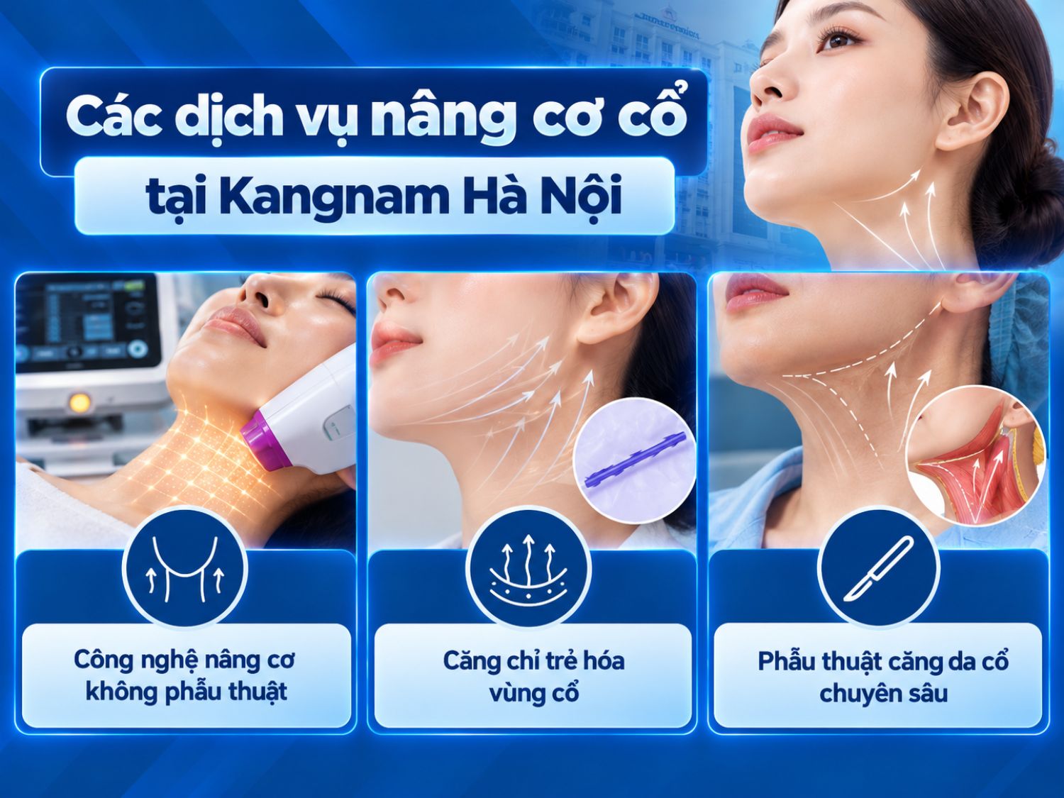 Kangnam Hà Nội cung cấp các phương pháp nâng cơ cổ gồm công nghệ không phẫu thuật, căng chỉ trẻ hóa và phẫu thuật căng da cổ chuyên sâu.