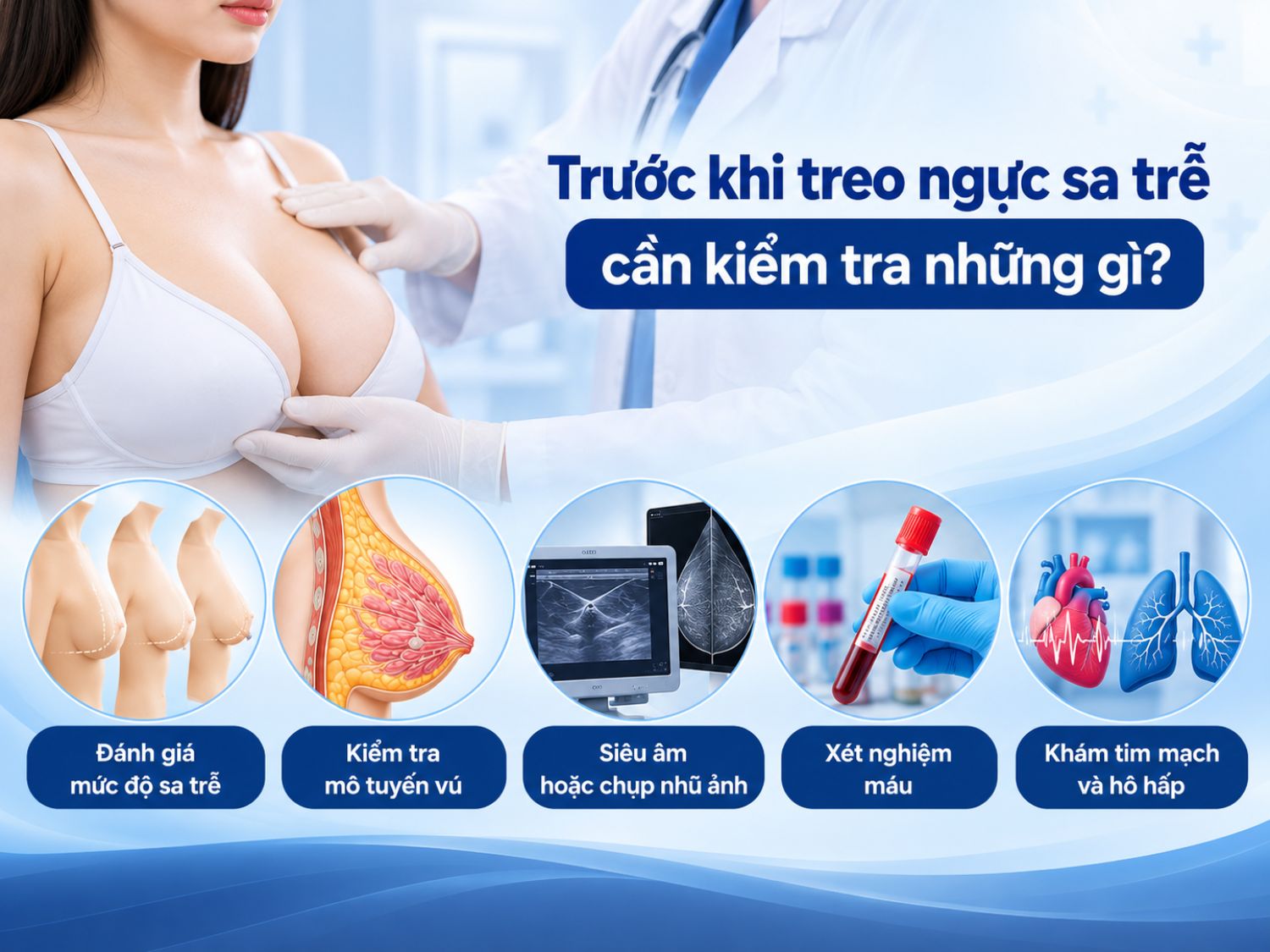 Khám và kiểm tra sức khỏe trước khi treo ngực sa trễ là bước quan trọng giúp bác sĩ đánh giá khả năng thực hiện phẫu thuật, nhận diện nguy cơ và xây dựng kế hoạch điều trị phù hợp.